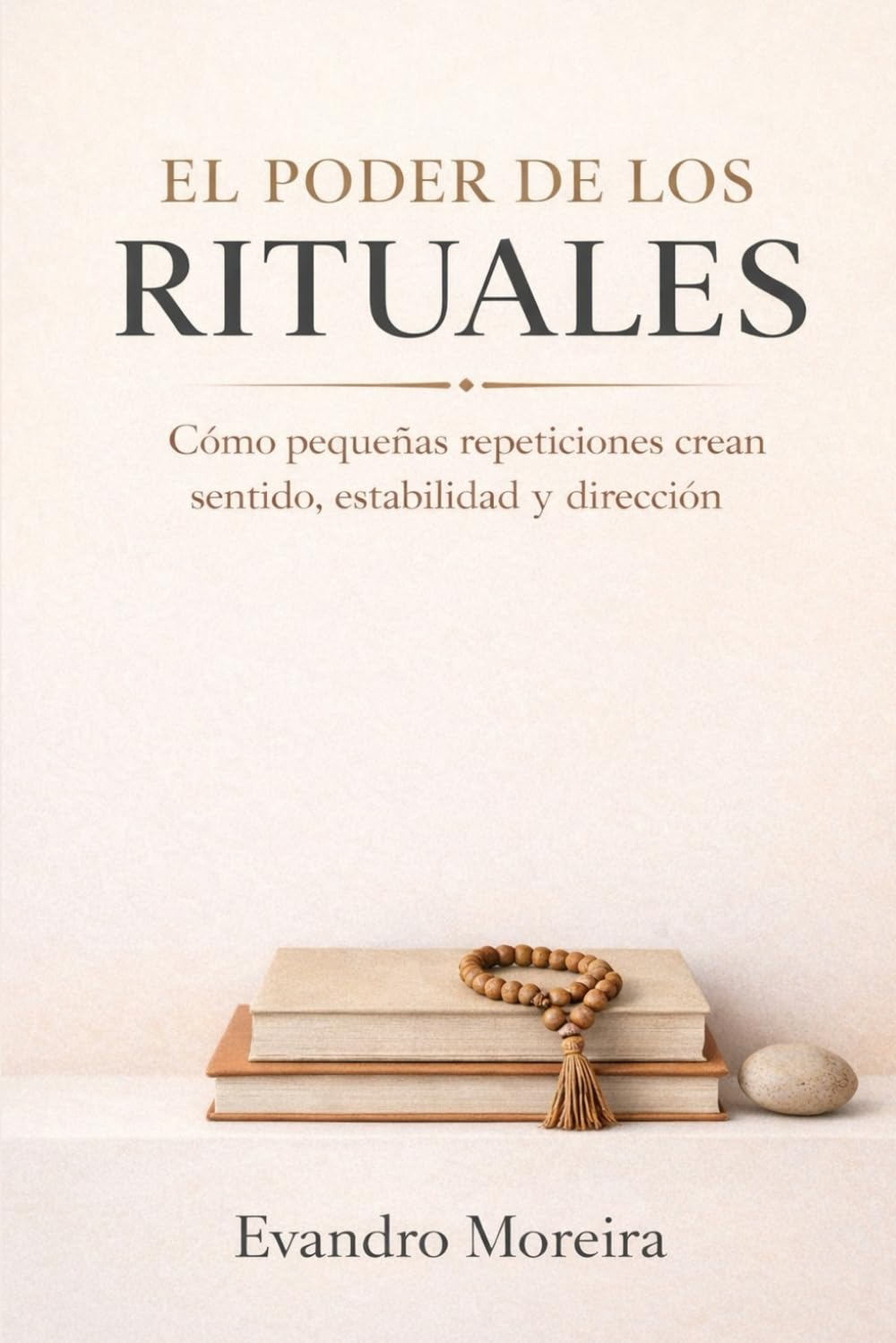 EL PODER DE LOS RITUALES: Cómo las pequeñas repeticiones crean sentido, estabilidad y dirección