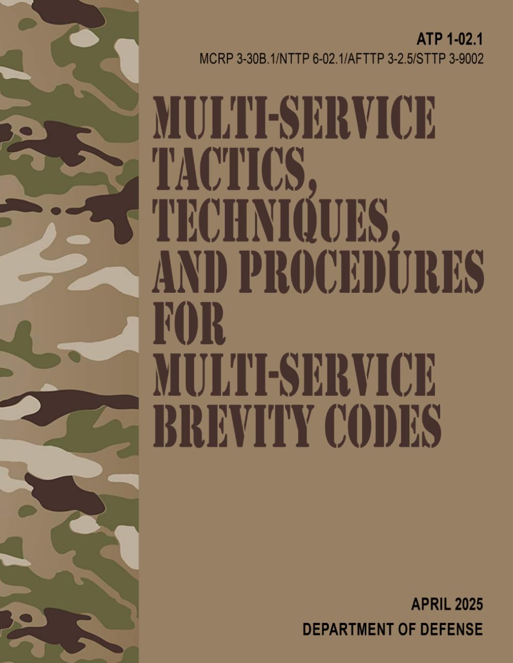 ATP 1-02.1 / MCRP 3-30B.1 / NTTP 6-02.1 / AFTTP 3-2.5 / STTP 3-9002 Multi-service Tactics, Techniques, and Procedures for Multi-Service Brevity Codes - Apr. 2025