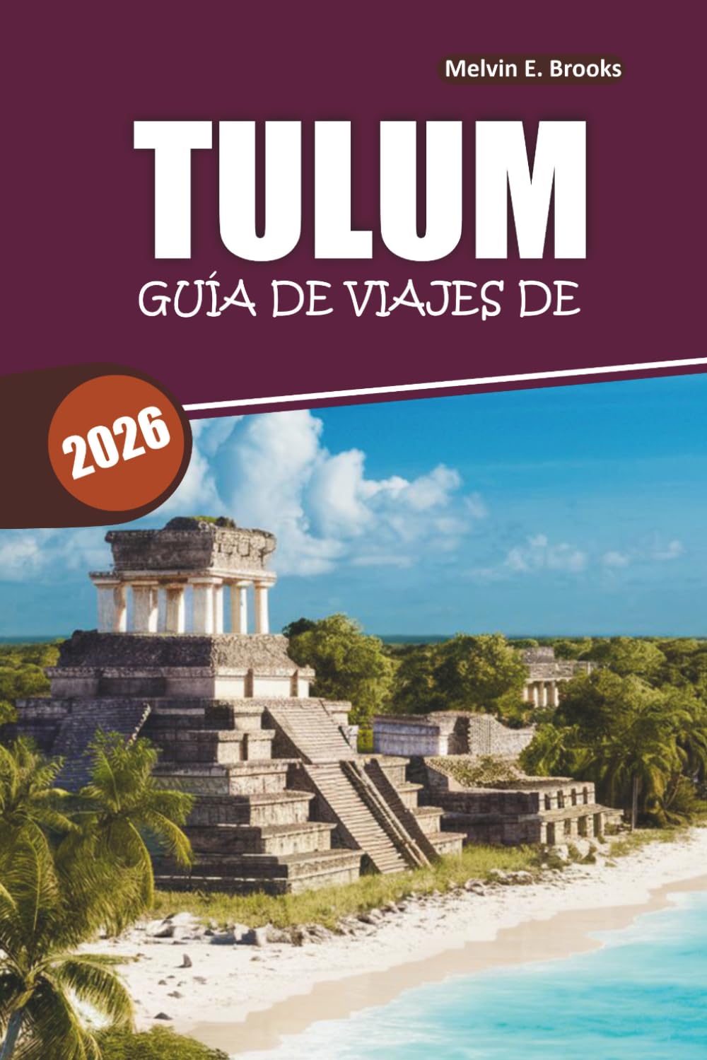 Guía de viaje de Tulum 2026: Descubre las playas, cenotes, ruinas mayas y joyas ocultas de México con itinerarios sencillos para una escapada perfecta