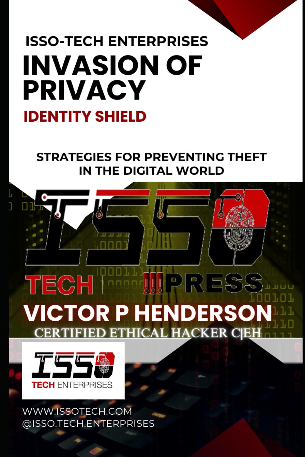 INVASION OF PRIVACY: IDENTITY SHIELD | STRATEGIES FOR PREVENTING THEFT IN THE DIGITAL WORLD (ISSO-TECH CYBER WARFARE SERIES)