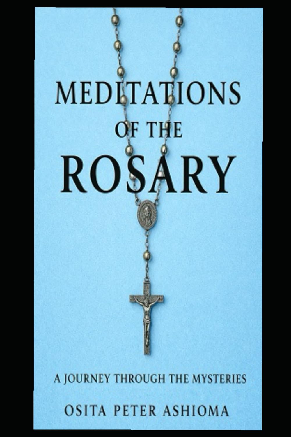 MEDITATIONS OF THE ROSARY: A JOURNEY THROUGH THE MYSTERIES