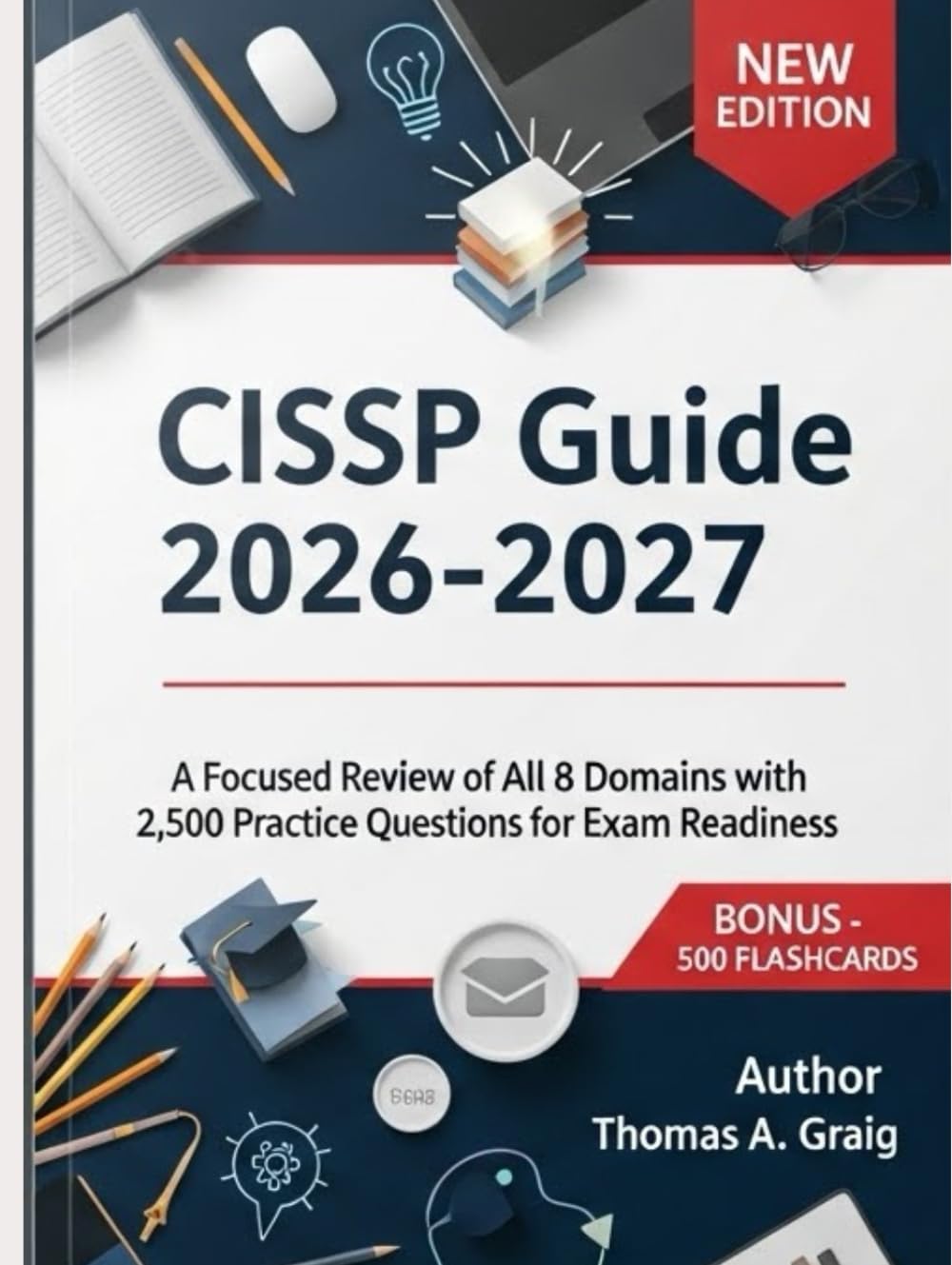 CISSP Guide 2026–2027: A Focused Review of All 8 Domains with 2,500 Practice Questions for Exam Readiness