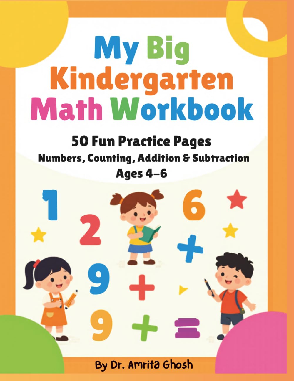 My Big Kindergarten Math Workbook: 50 Fun Practice Pages — Numbers, Counting, Addition & Subtraction for Ages 4 – 6 (Early Learners Math Series)