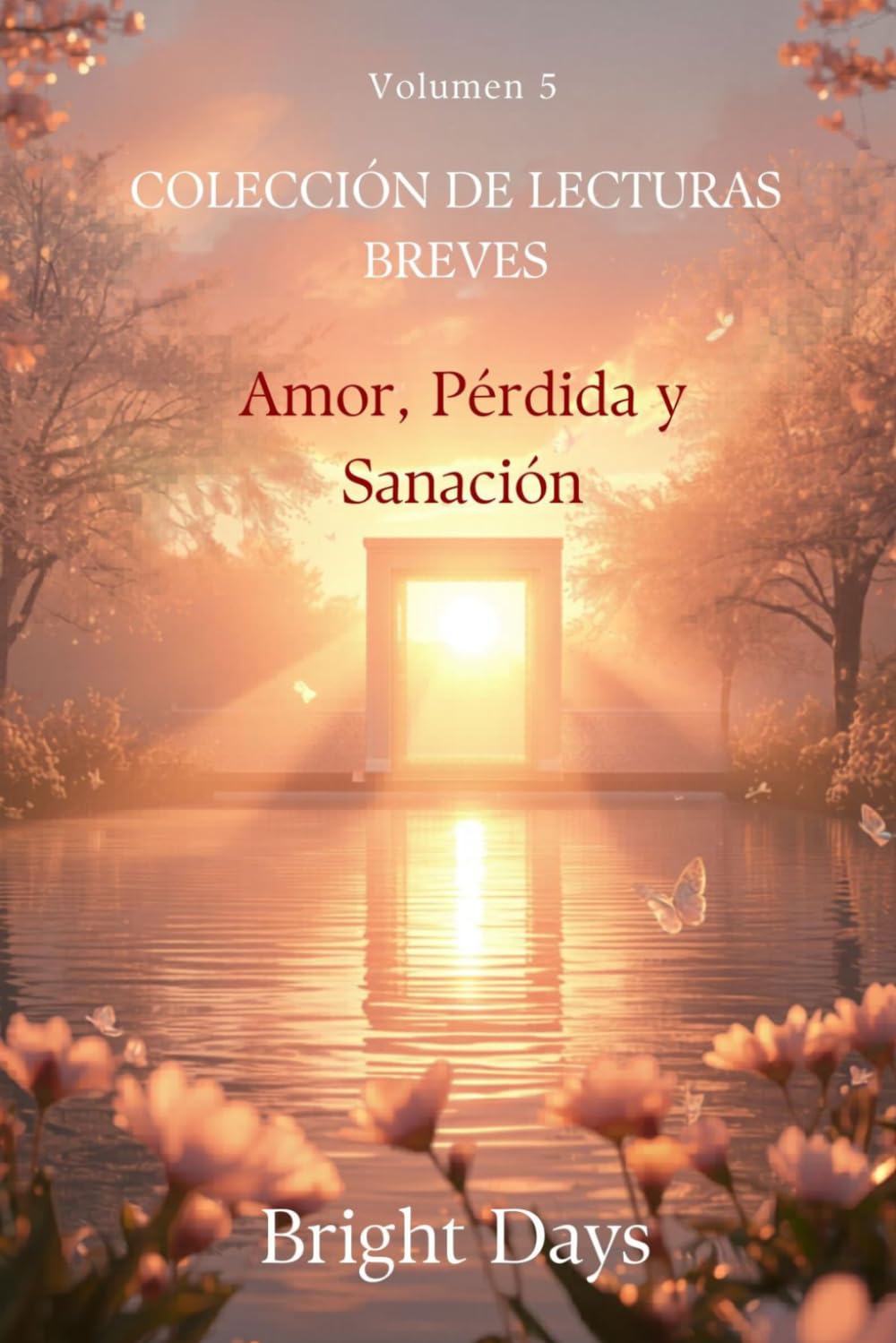 Colección de Lecturas Breves – Volumen 5: Amor, Pérdida y Sanación (Colección de Lecturas Breves para el Crecimiento Personal)