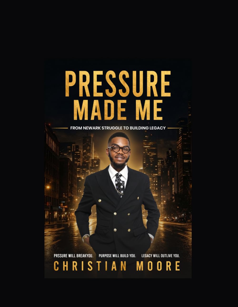 Pressure Built Me: From Newark Struggle to Discipline, Faith, and Purpose
