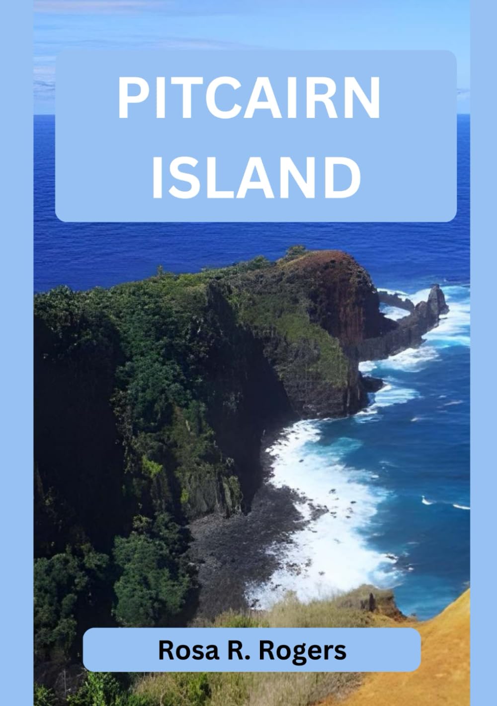 PITCAIRN ISLAND TRAVEL GUIDE 2026: Exploring the Last Remote Paradise of the Pacific