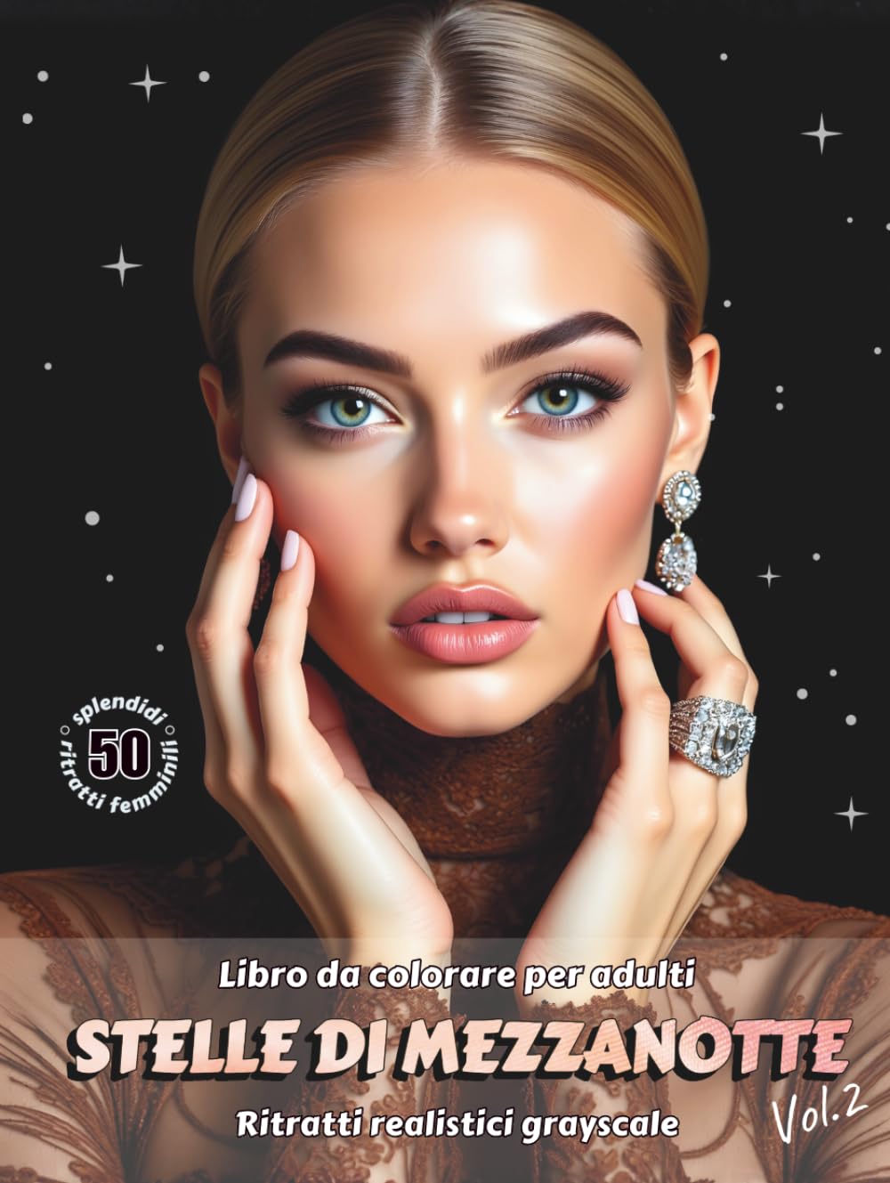 STELLE DI MEZZANOTTE. Vol. 2 – Libro da colorare per Adulti | Eleganti Ritratti Femminili Realistici in scala di Grigi su Sfondo Nero | per Relax e ... Edizione italiana (Avventure colorate)