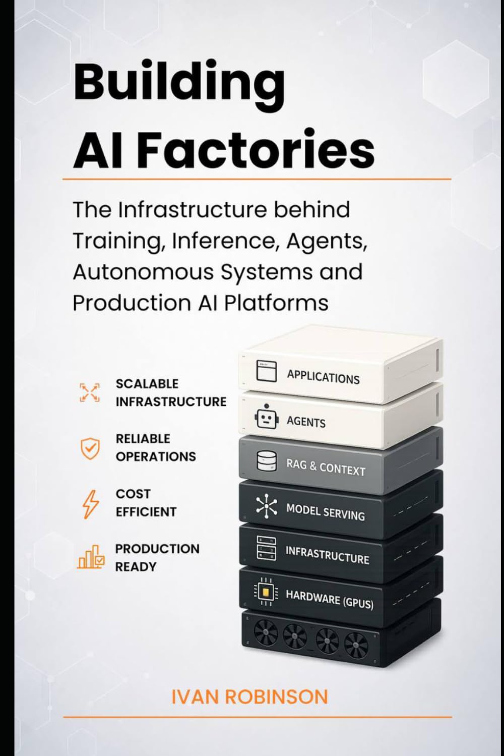 Building AI Factories: The Infrastructure behind Training, Inference, Agents, Autonomous Systems and Production AI Platforms