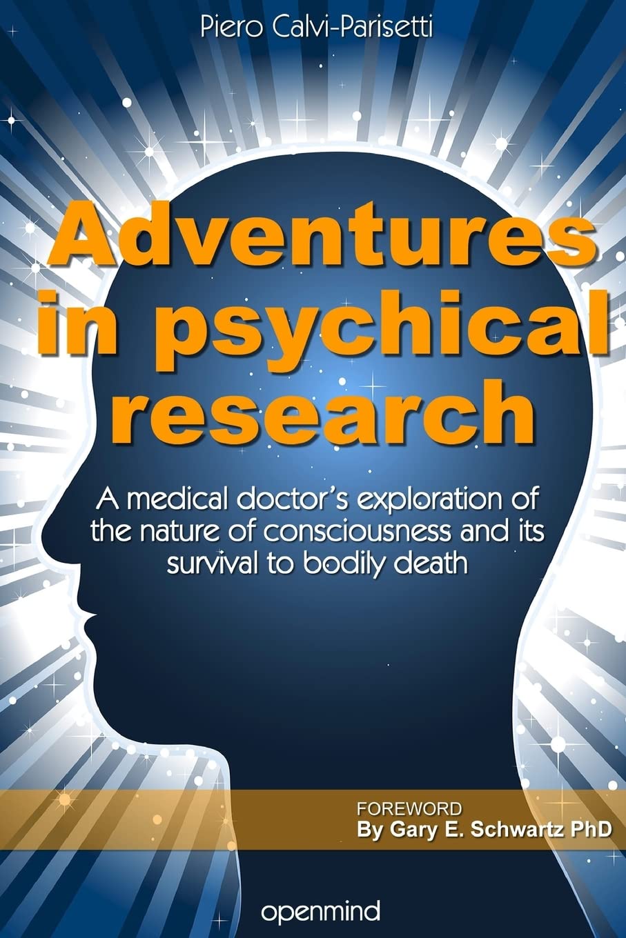 Adventures in Psychical Research: A medical doctor’s exploration of the nature of consciousness and its survival to bodily death