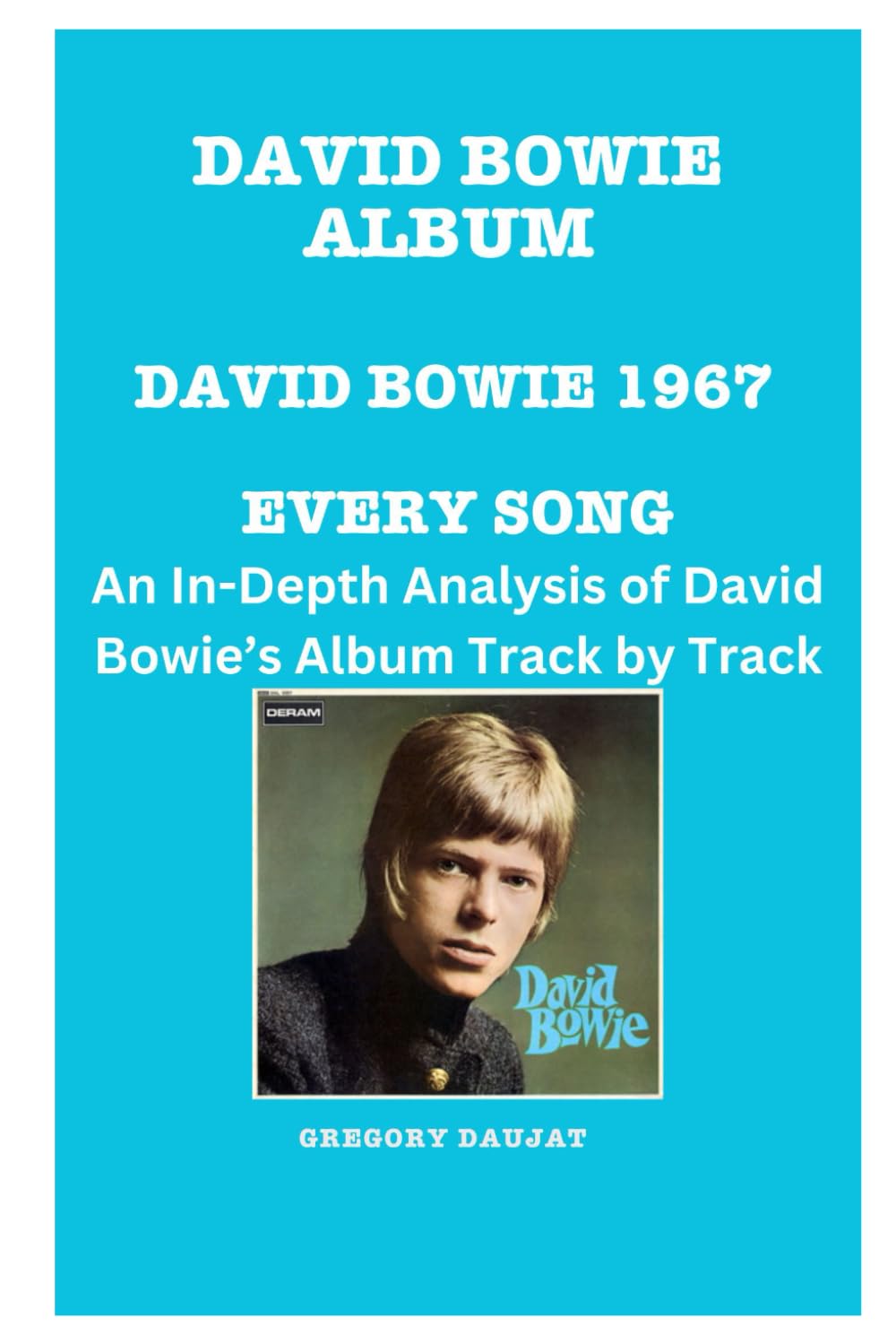 David Bowie Album -David Bowie (1967 Album) Every Song- An In-Depth Analysis of David Bowie's Album Track by Track (David Bowie Every Album Track-by-Track Album Analyses)