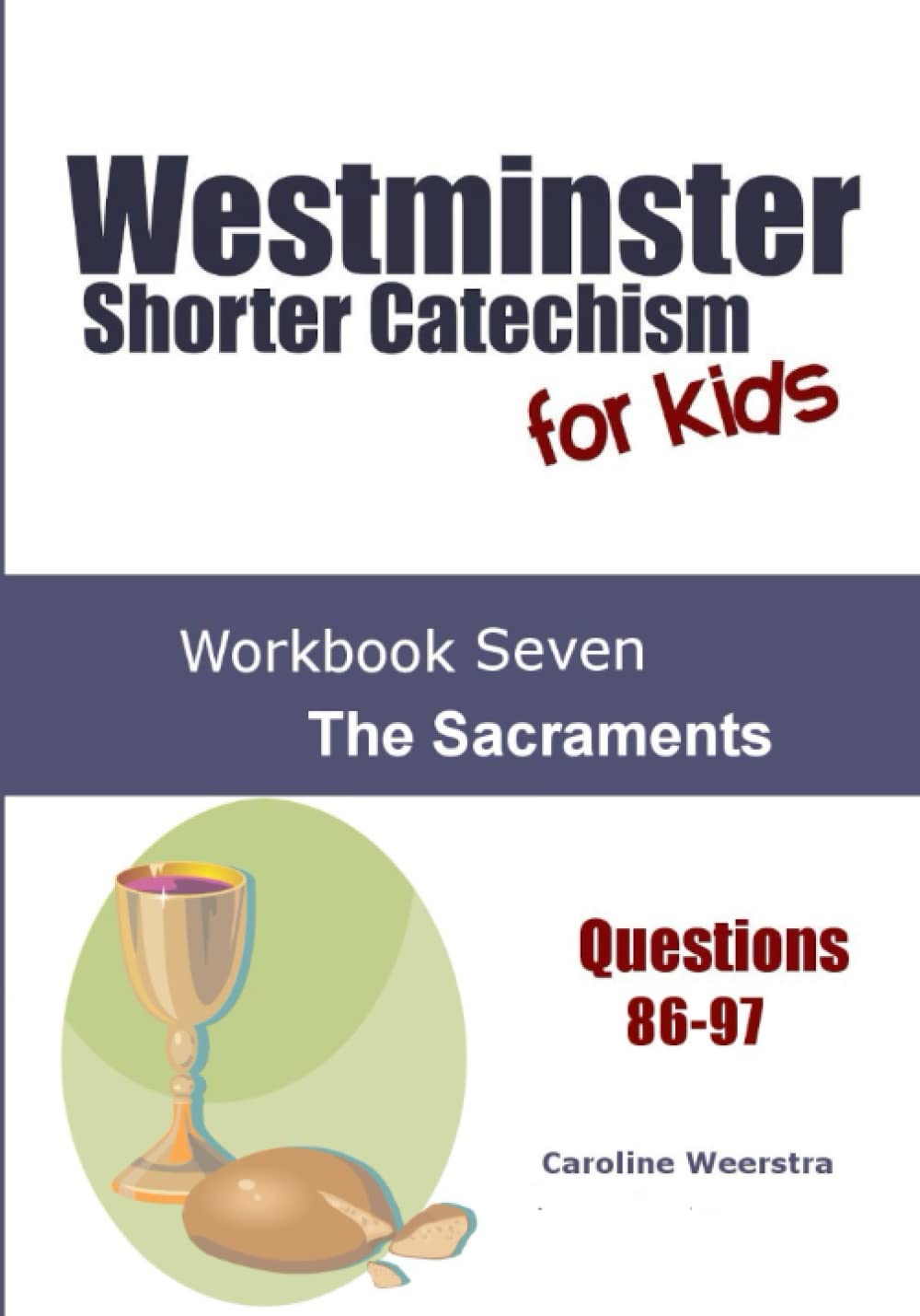 Westminster Shorter Catechism for Kids: Workbook Seven: The Sacraments