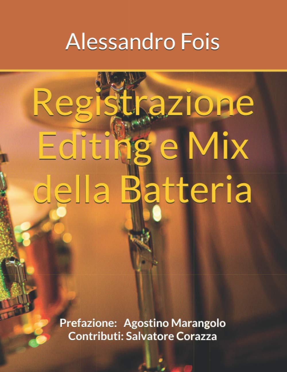 Registrazione Editing e Mix della Batteria: Prefazione: Agostino Marangolo, Contributi: Salvatore Corazza