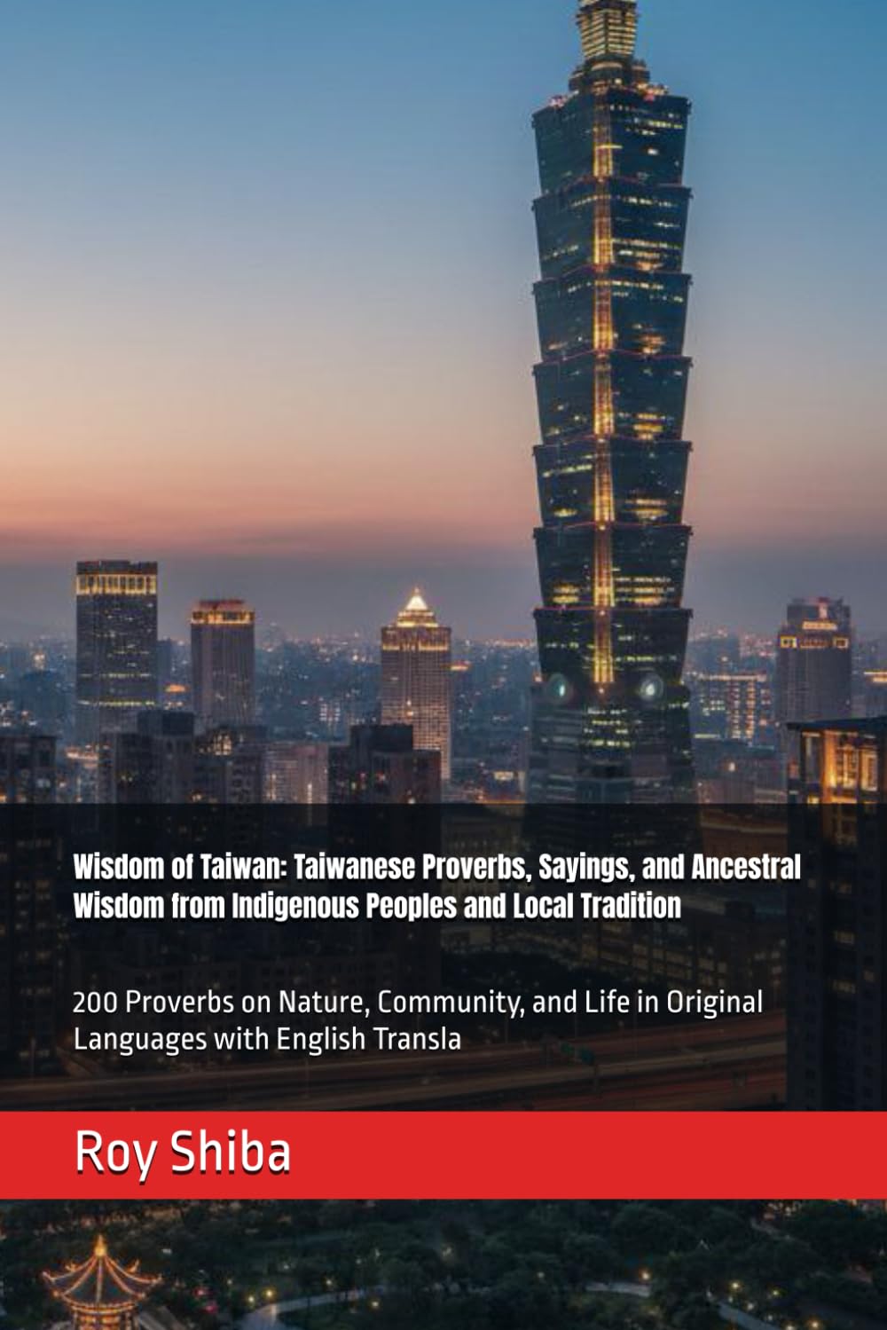 Wisdom of Taiwan: Taiwanese Proverbs, Sayings, and Ancestral Wisdom from Indigenous Peoples and Local Tradition: 200 Proverbs on Nature, Community, ... English Transla (The World Wisdom Archive)