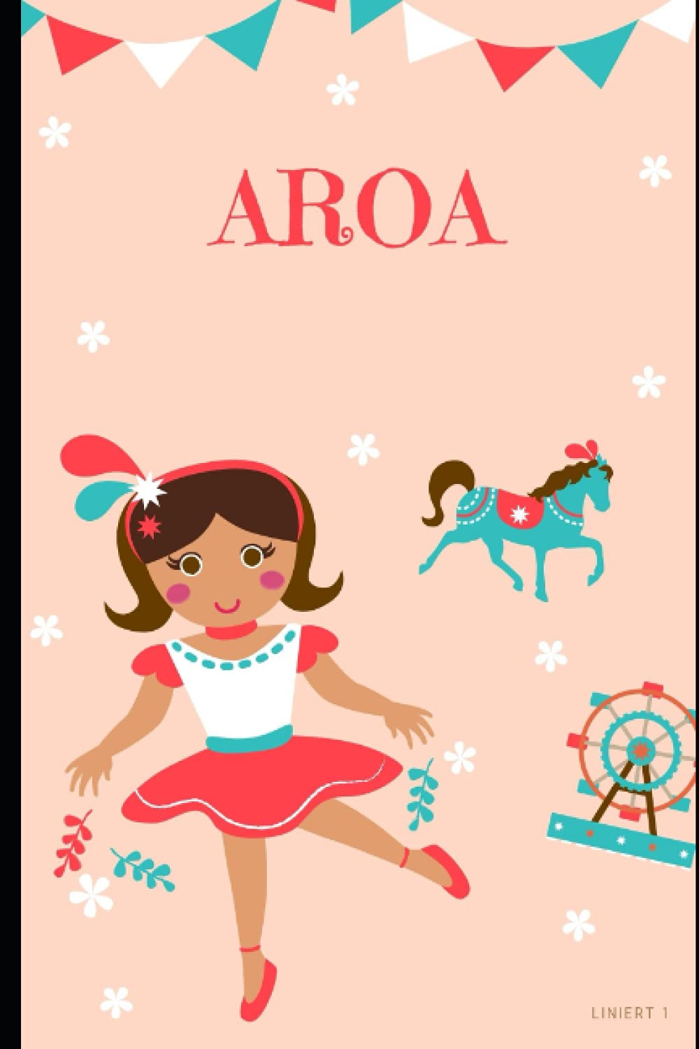SCHREIBHEFT FÜR AROA: SCHREIBHEFT FÜR DIE ERSTE KLASSE - PERSONALISIERT FÜR DEN NAMEN AROA - 36 SEITEN - SCHULTÜTE - GESCHENKIDEE FÜR MÄDCHEN