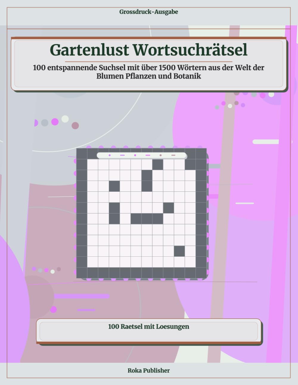 Gartenlust Wortsuchrätsel: 100 entspannende Suchsel mit über 1500 Wörtern aus der Welt der Blumen Pflanzen und Botanik