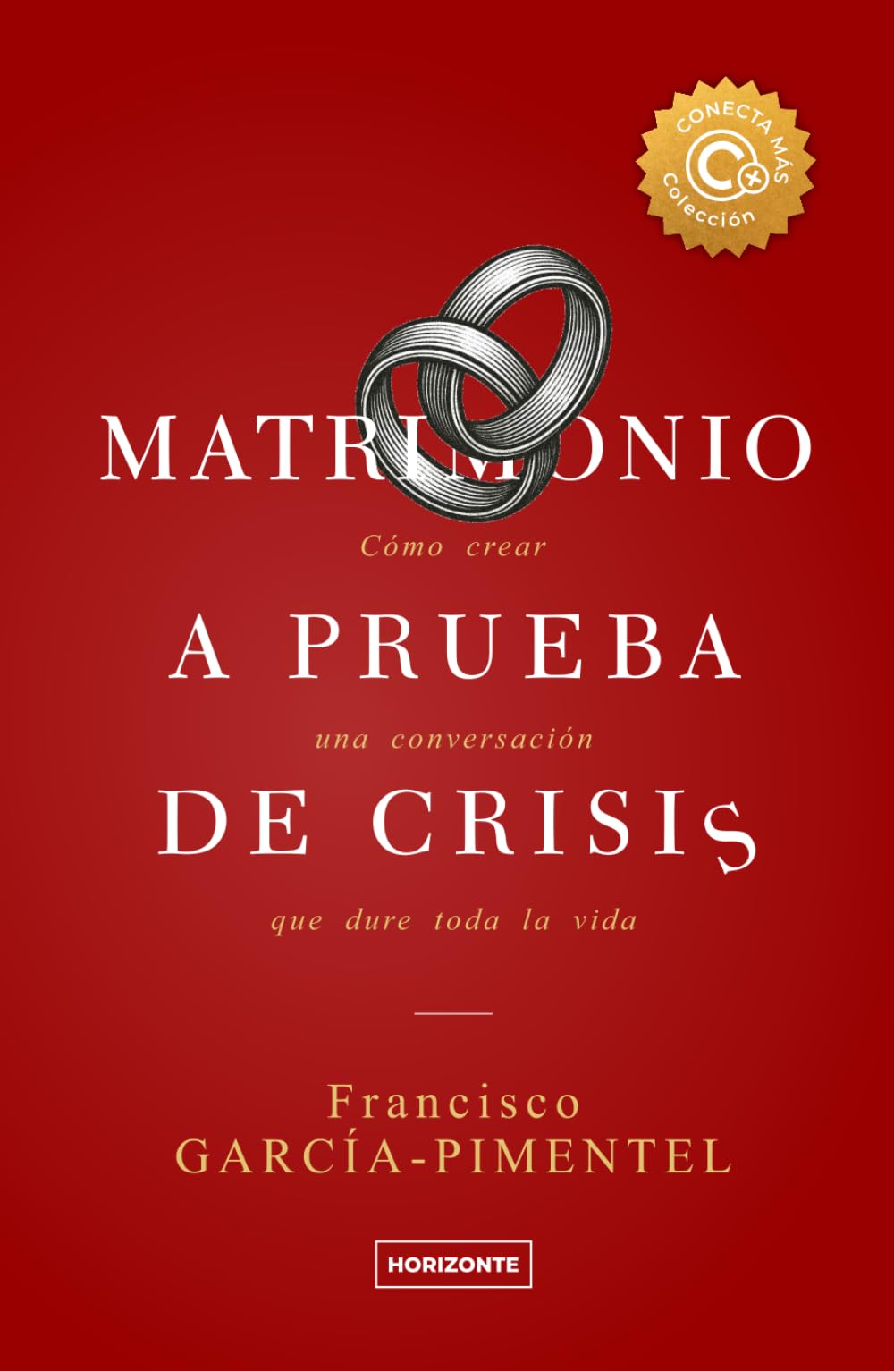 Matrimonio a prueba de crisis (Tercera Edición): Cómo crear una conversación que dure toda la vida (Colección Conecta Más)