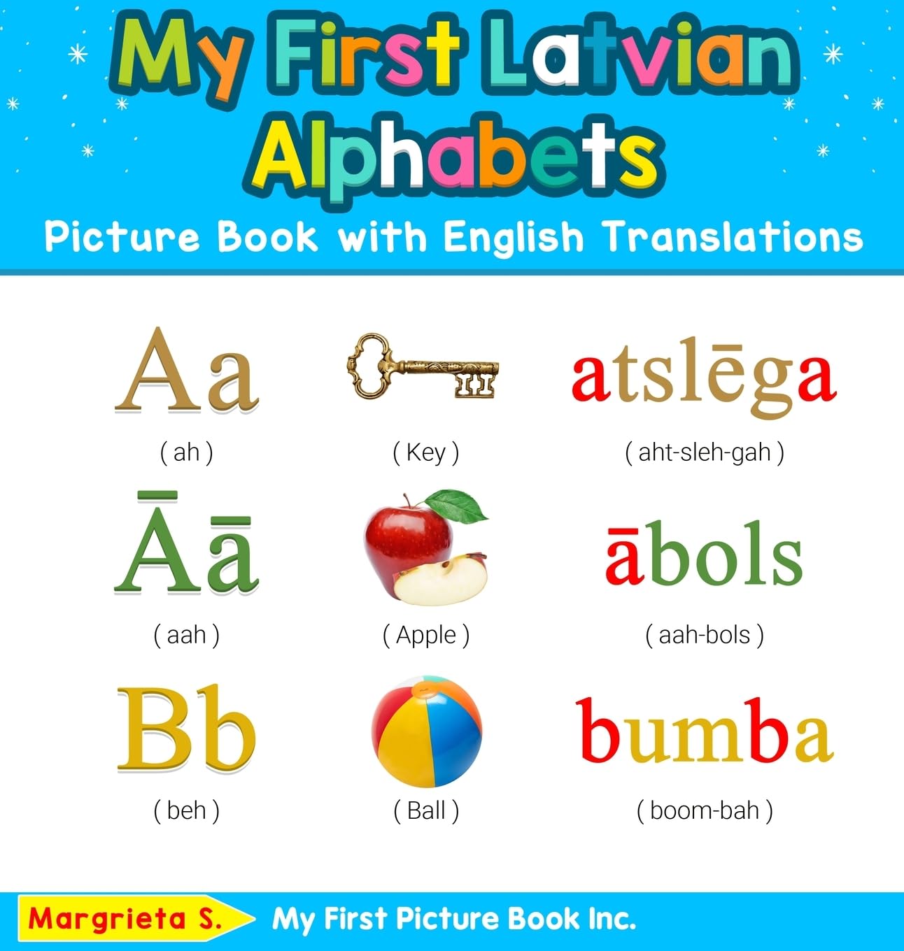 My First Latvian Alphabets Picture Book with English Translations: Bilingual Early Learning & Easy Teaching Latvian Books for Kids: 1 (Teach & Learn Basic Latvian Words for Children)