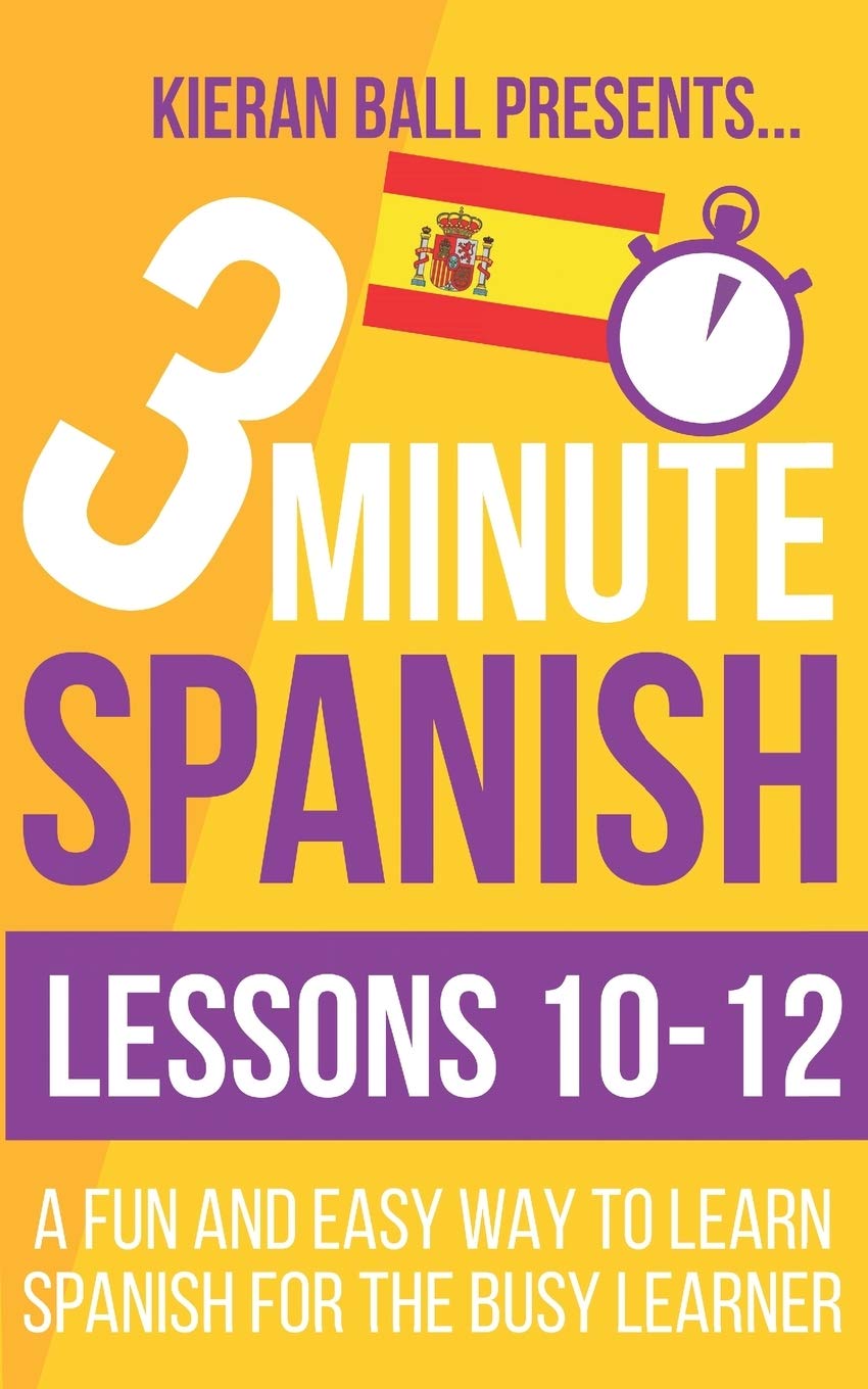 3 Minute Spanish: Lessons 10-12: A fun and easy way to learn Spanish for the busy learner: 4