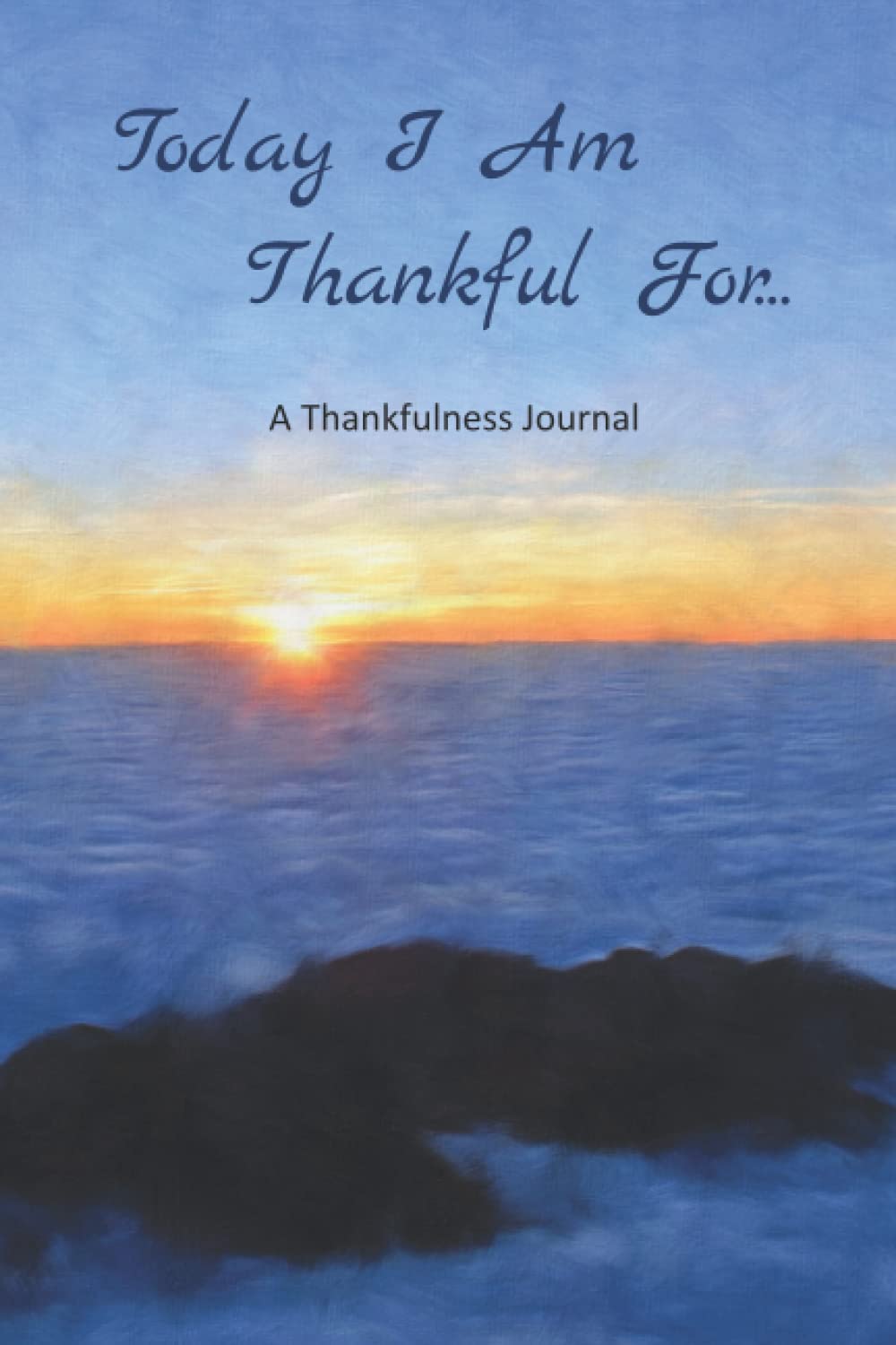 Today I Am Thankful For...: A Thankfulness Journal