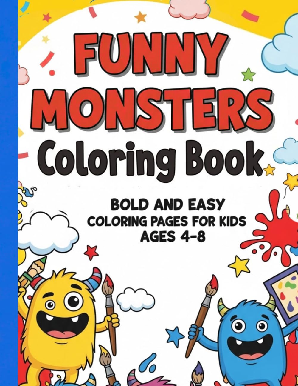 Funny Monsters Coloring Book for Kids Ages 4–8: Silly Monster Coloring Pages with Bold Lines & Easy Designs: Bold and Easy Monster Coloring Pages for ... Girls | 40+ Cute Silly Monster Illustrations