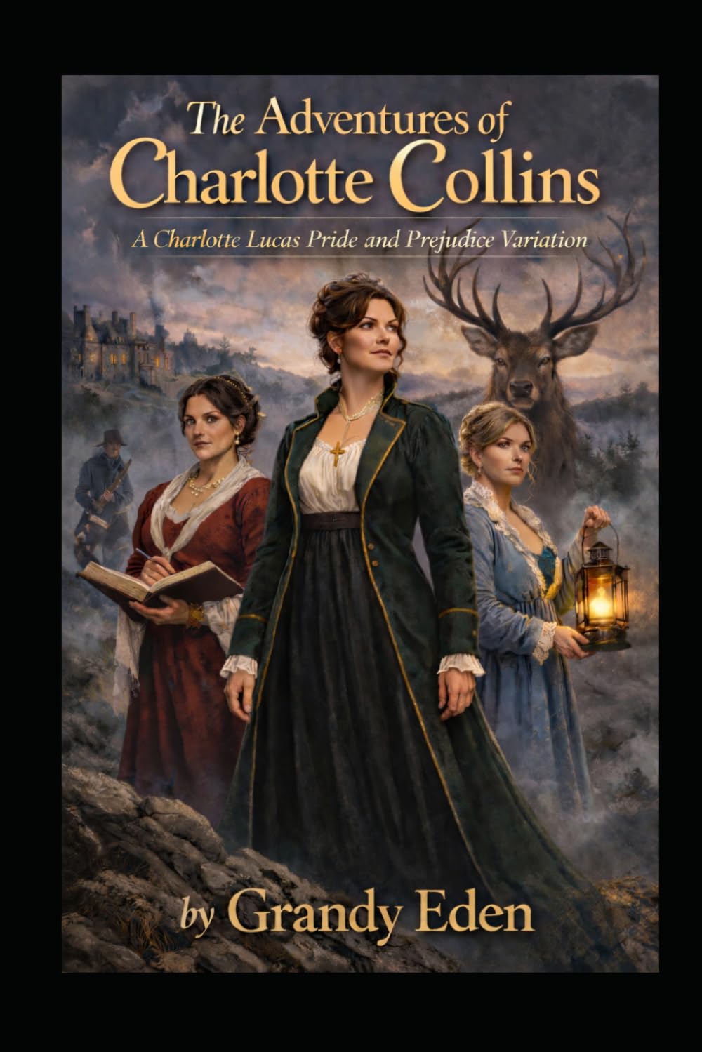 The Adventures of Charlotte Collins: A Charlotte Lucas Pride and Prejudice Variation