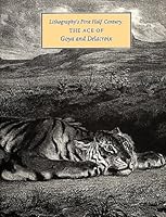 Lithography's First Half Century: The Age of Goya and Delacroix 0878464336 Book Cover