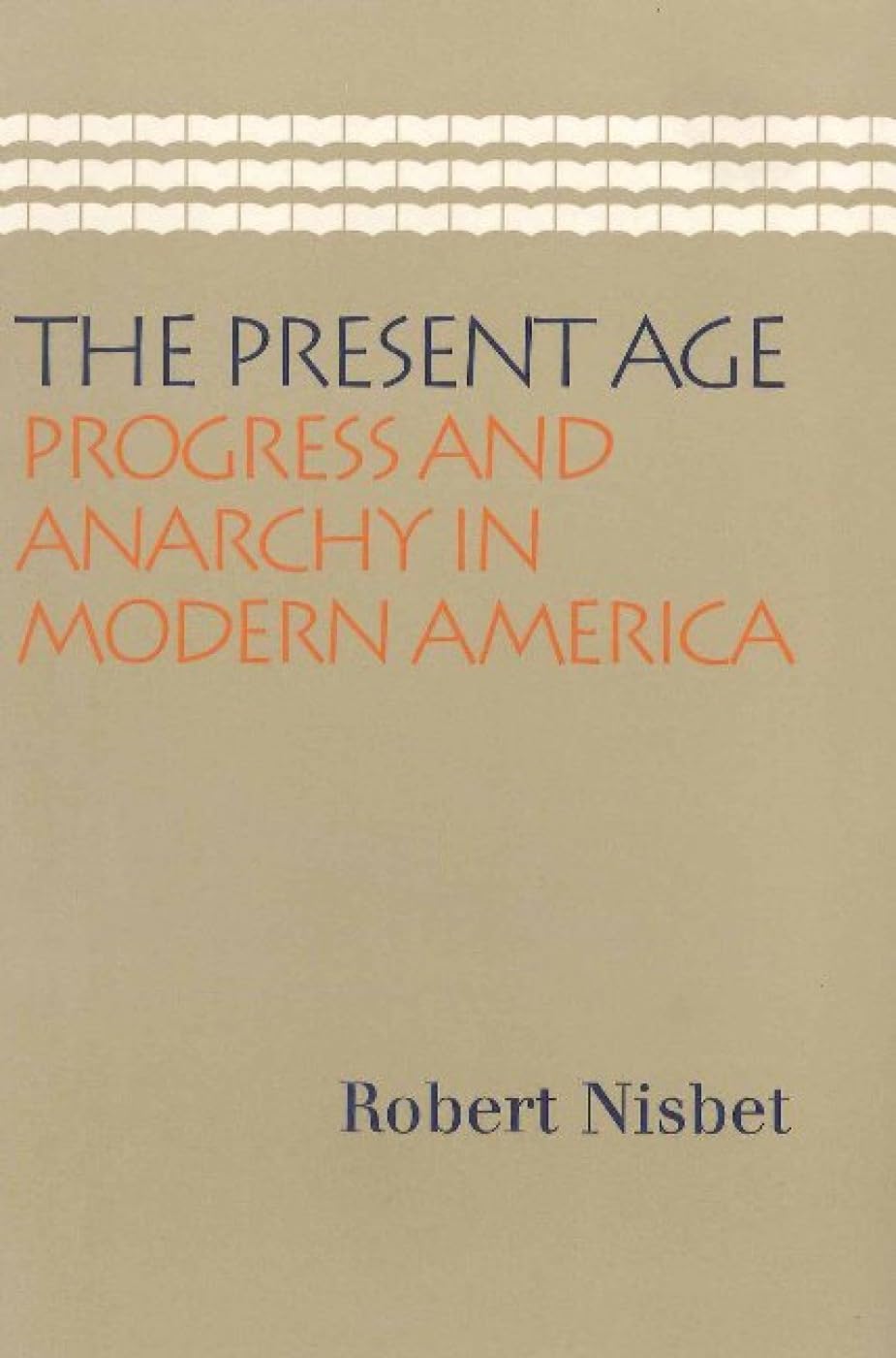 The Present Age: Progress and Anarchy in Modern America