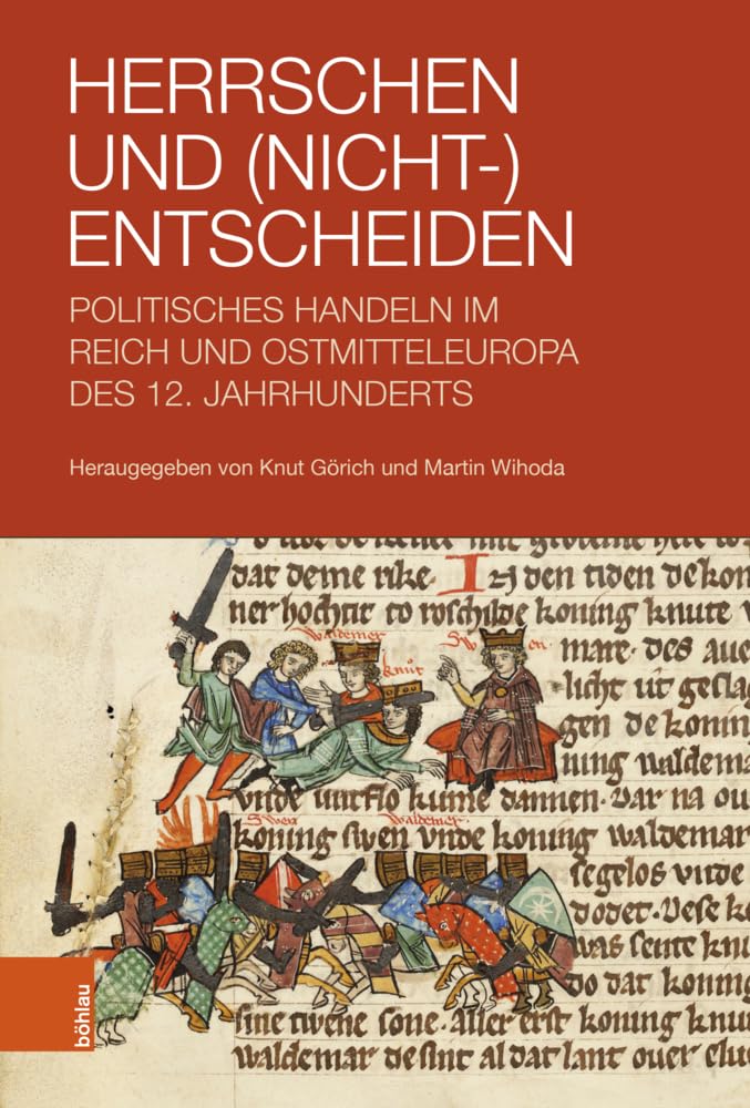 Herrschen Und (Nicht-)Entscheiden: Politisches Handeln Im Reich Und Ostmitteleuropa Des 12. Jahrhunderts