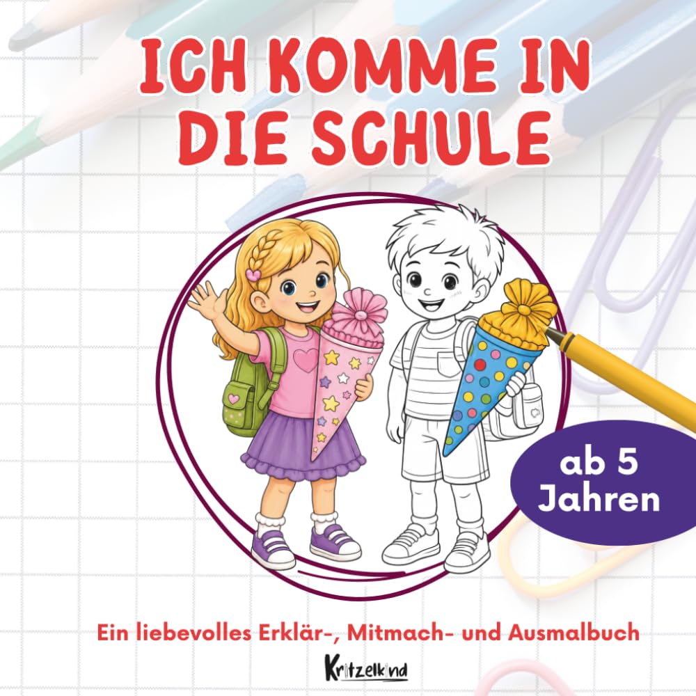 Ich komme in die Schule – Mein Erklär-, Mitmach- und Ausmalbuch: Liebevoll den Schulstart entdecken – Wissen, Mitmachseiten und Ausmalspaß zur Einschulung für Kinder ab 5 Jahren