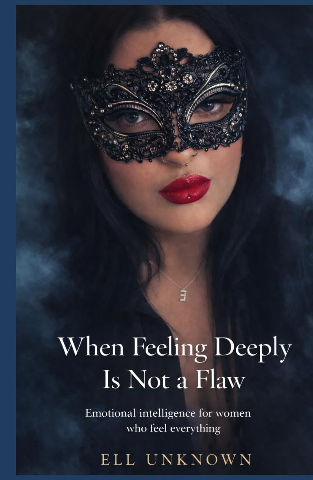 When Feeling Deeply Is Not a Flaw: Emotional intelligence for women who feel everything