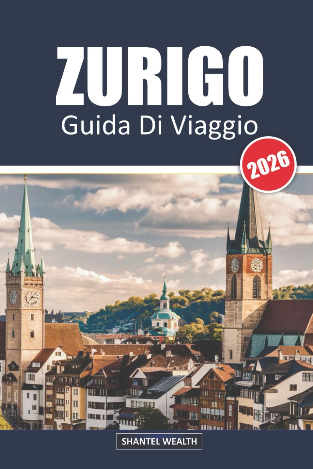 GUIDA DI VIAGGIO ZURIGO 2026: Zurigo Scoperta: Esplorare il cuore dei tesori culturali e paesaggistici della Svizzera