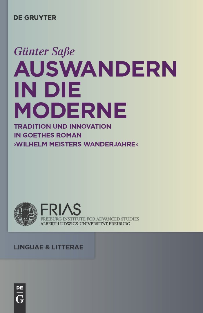 Auswandern in die Moderne: Tradition und Innovation in Goethes Roman "Wilhelm Meisters Wanderjahre" (linguae & litterae 1)
