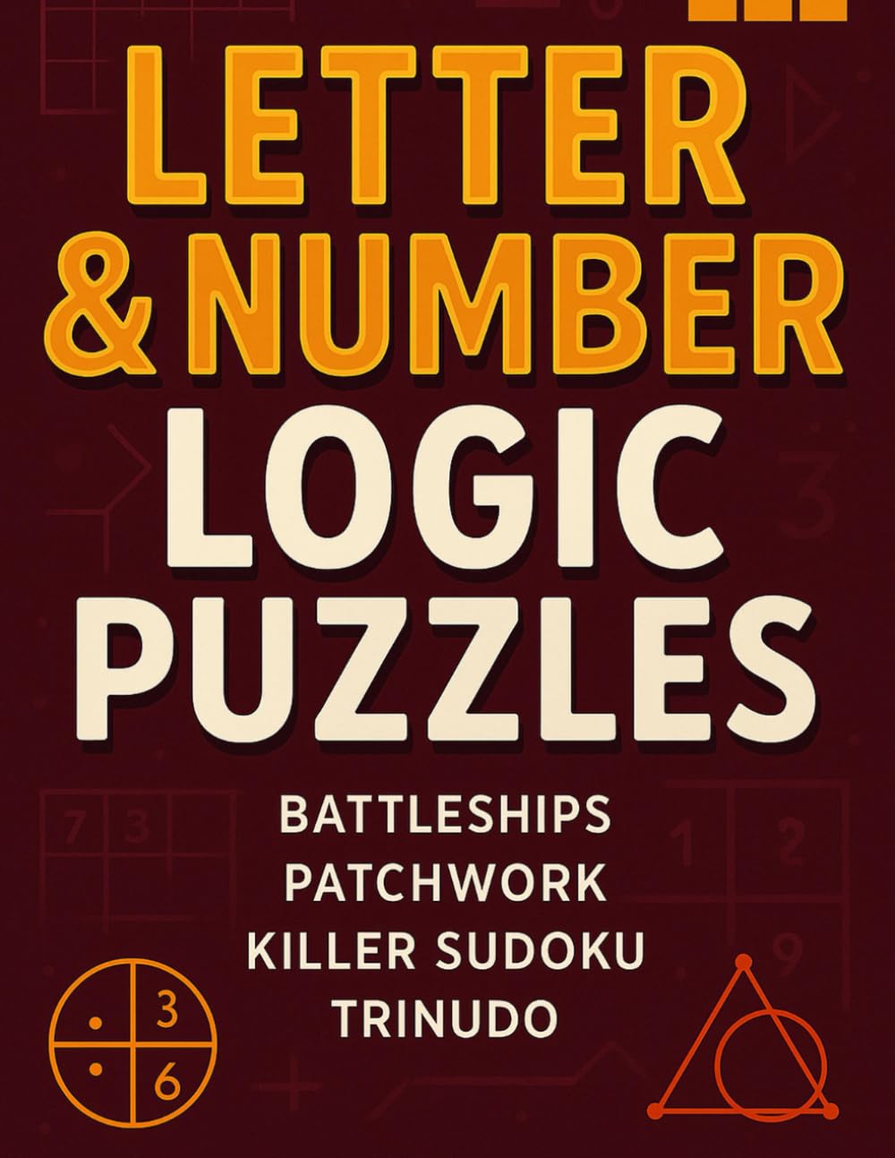 Letter & Number Logic Puzzles Battleships Patchwork Killer Sudoku Trinudo: 200 Brain Boosting puzzles for hours of fun!