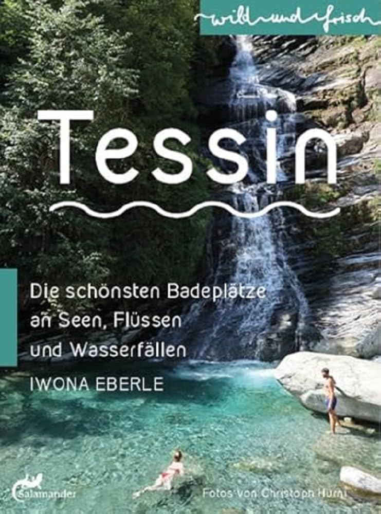 Tessin: Die schönsten Badeplätze an Seen, Flüssen und Wasserfällen (wild und frisch)
