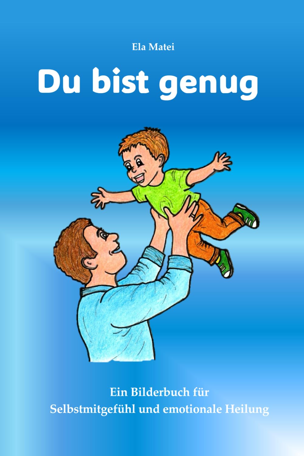 Du bist genug: Ein Bilderbuch für Selbstmitgefühl und emotionale Heilung ("Die 10 Geschenke")