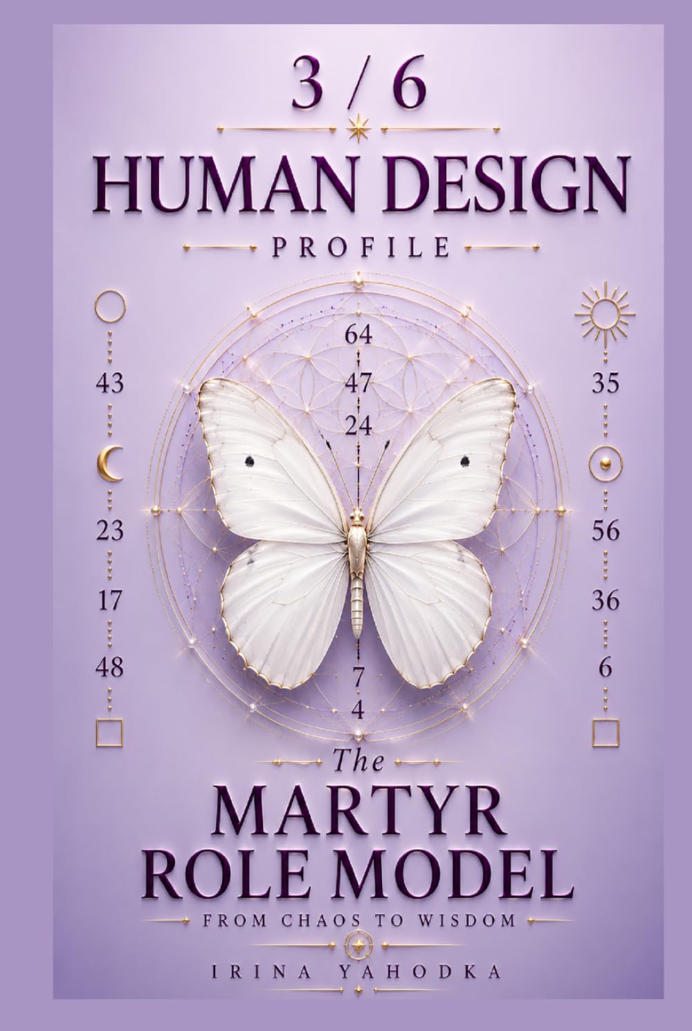 Human Design Profile 3/6: The Martyr Role Model. From Chaos to Wisdom (Human Design Profiles: 12 Life Paths Explained)