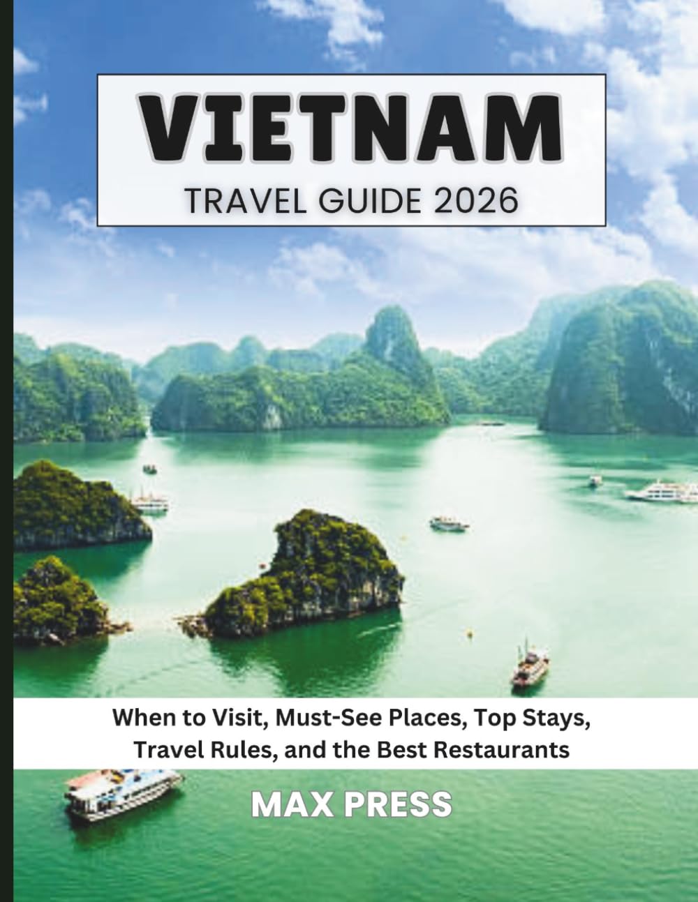 Vietnam travel guide 2026: When to Visit, Must-See Places, Top Stays, Travel Rules, and the Best Restaurants