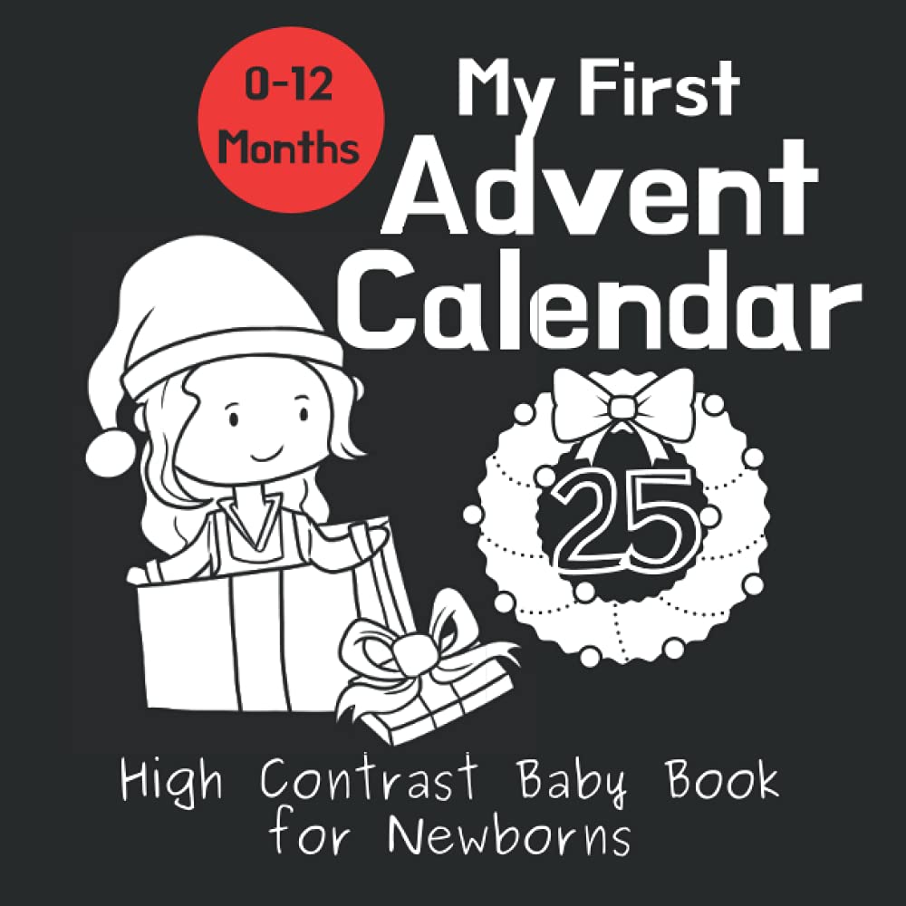 My First Advent Calendar - High Contrast Baby Book for Newborns: Countdown to Christmas with this Black and White Advent Book for Babies