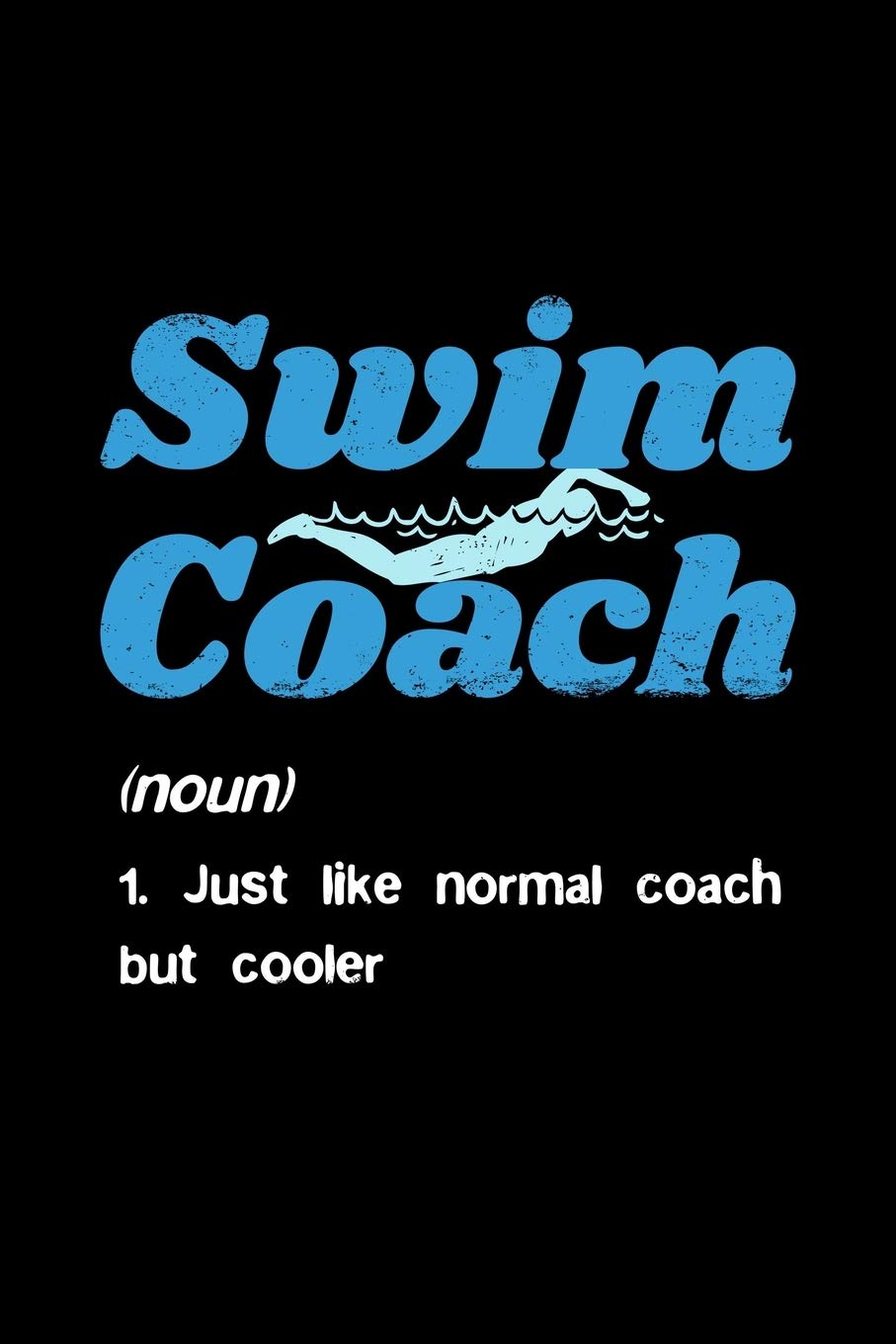 Swim Coach Just like normal coach but cooler: Swimming Pool - 110 Pages Notebook/Journal