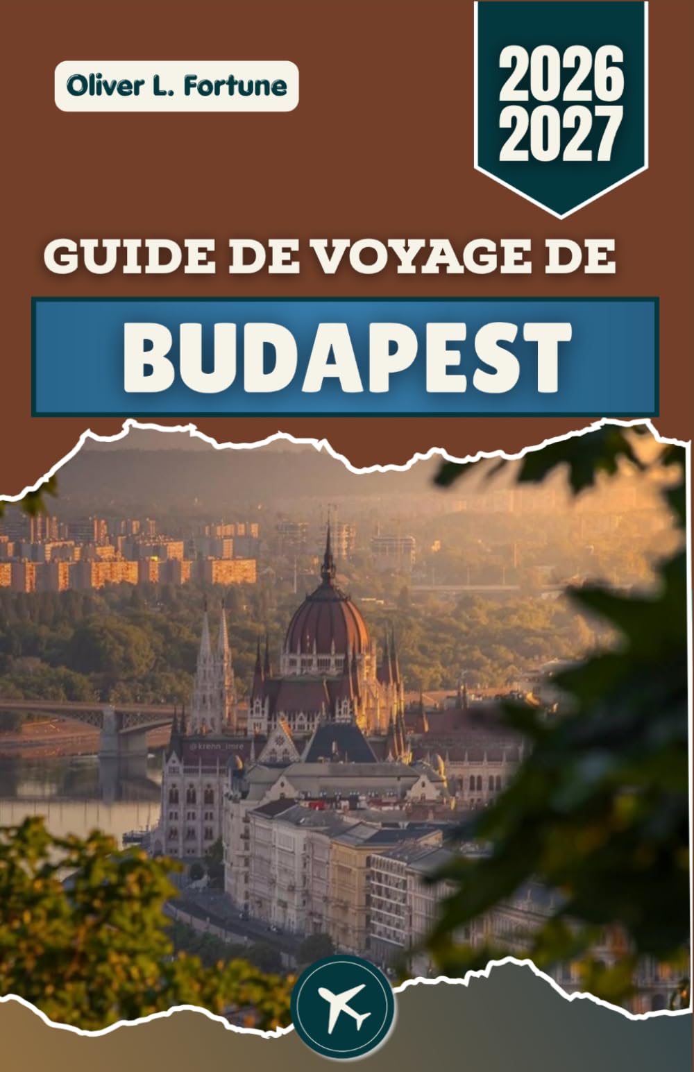 GUIDE DE VOYAGE DE BUDAPEST 2026-2027: Découvrez le cœur de la Hongrie à travers des promenades pittoresques le long du Danube, l'histoire impériale, ... historiques et la riche culture locale