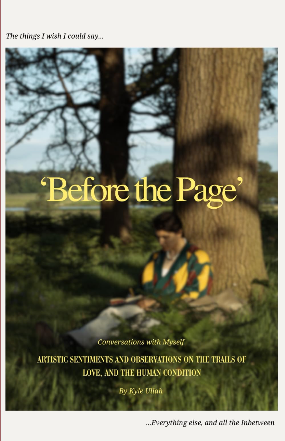 Before the Page: Artistic sentiments and observations on the trials of love, and the human condition