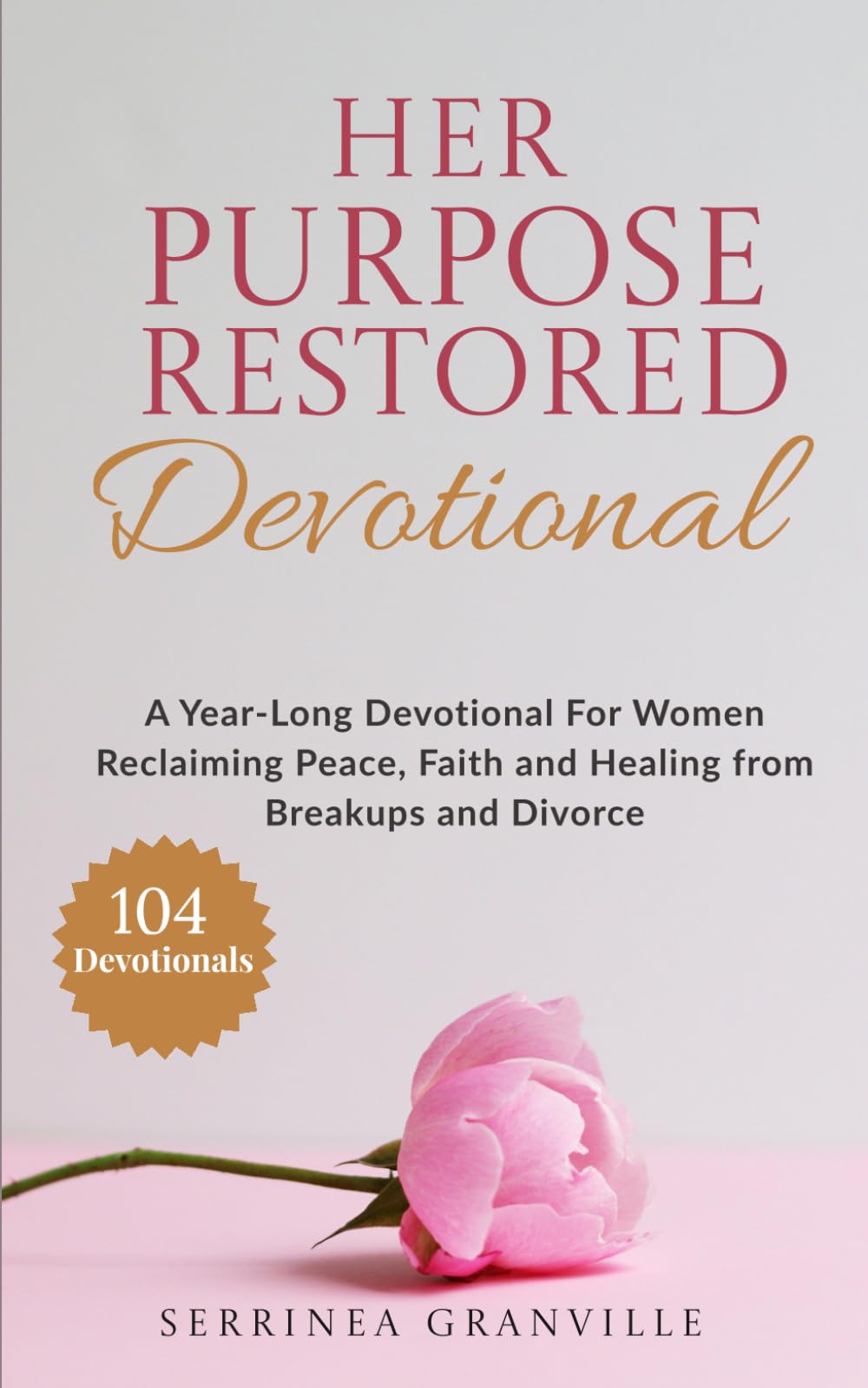 Her Purpose Restored: A Year-Long Devotional for Women Reclaiming Peace, Faith, and Healing From Breakups and Divorce