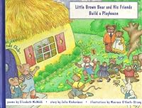 Little Brown Bear and His Friends Build a Playhouse B003DRGAP6 Book Cover