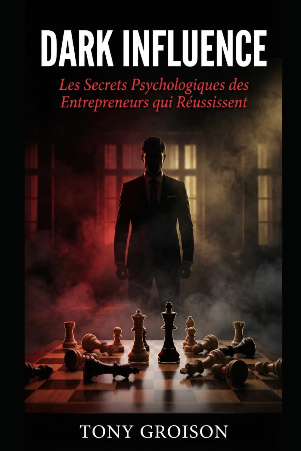 Dark Influence: Les Secrets Psychologiques des Entrepreneurs qui Réussissent