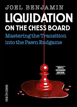 Liquidation on the Chess Board New & Extended Mastering the Transition into the Pawn Endgame