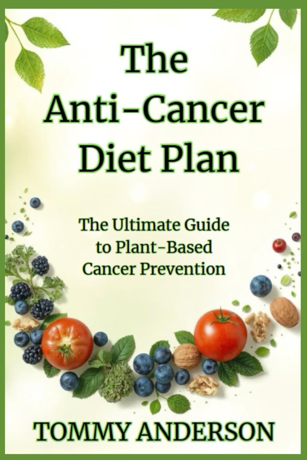 The anti-cancer diet plan: How to beat cancer naturally