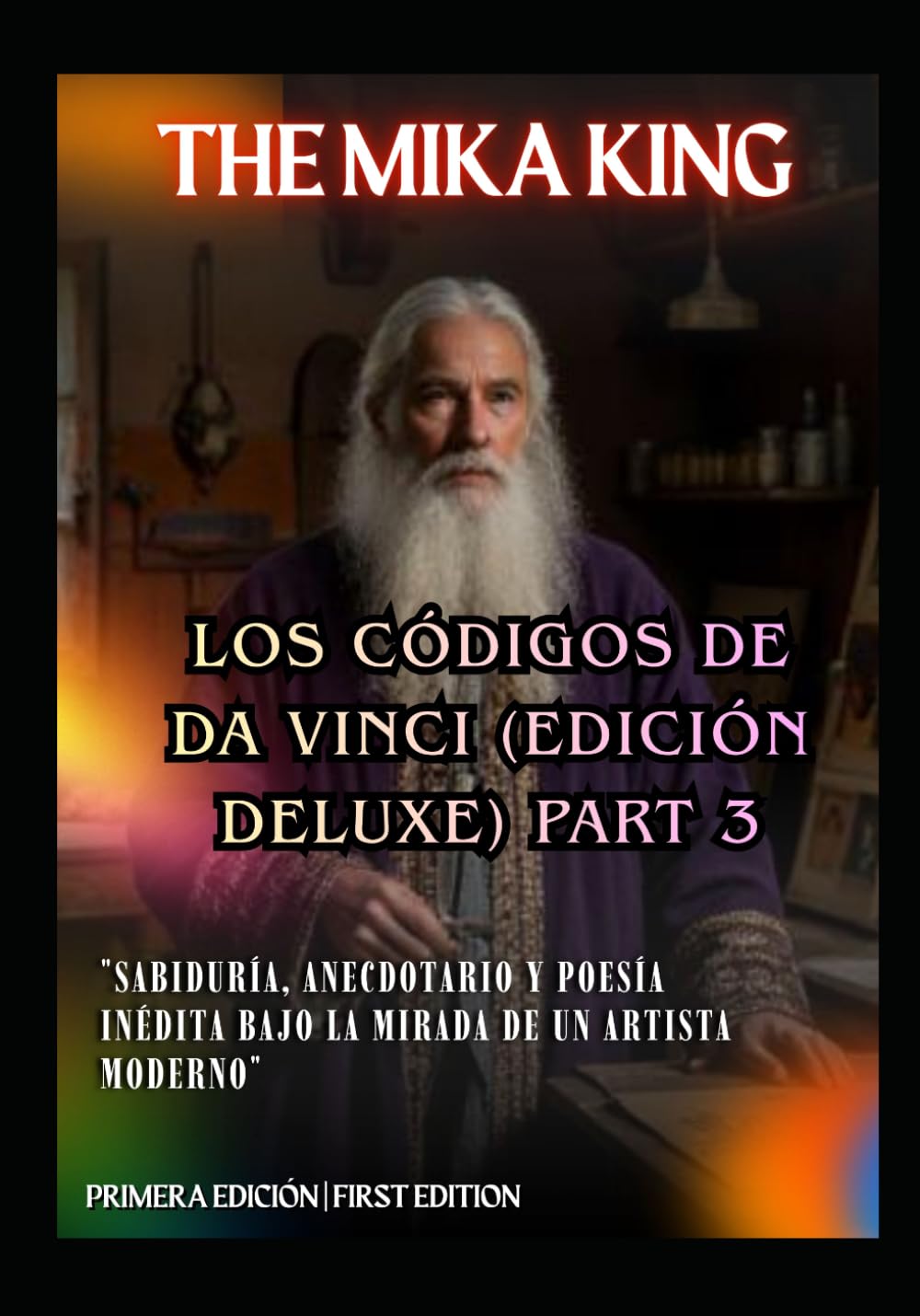 LOS CÓDIGOS DE DA VINCI (Edición Deluxe) PART 3 The Mika King: "Sabiduría, Anecdotario y Poesía Inédita bajo la Mirada de un Artista Moderno" Bilingüe (Español / Inglés)