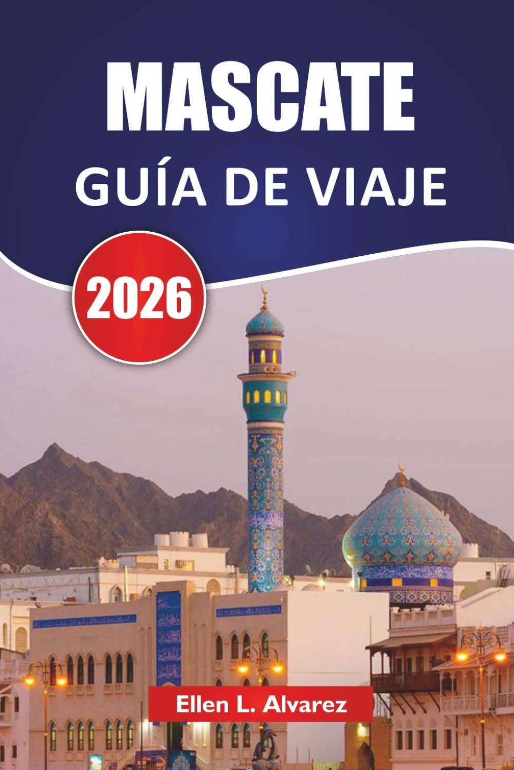 MASCATE GUÍA DE VIAJE 2026: Descubre las principales atracciones, lugares costeros, gastronomía local y experiencias culturales en la capital de Omán