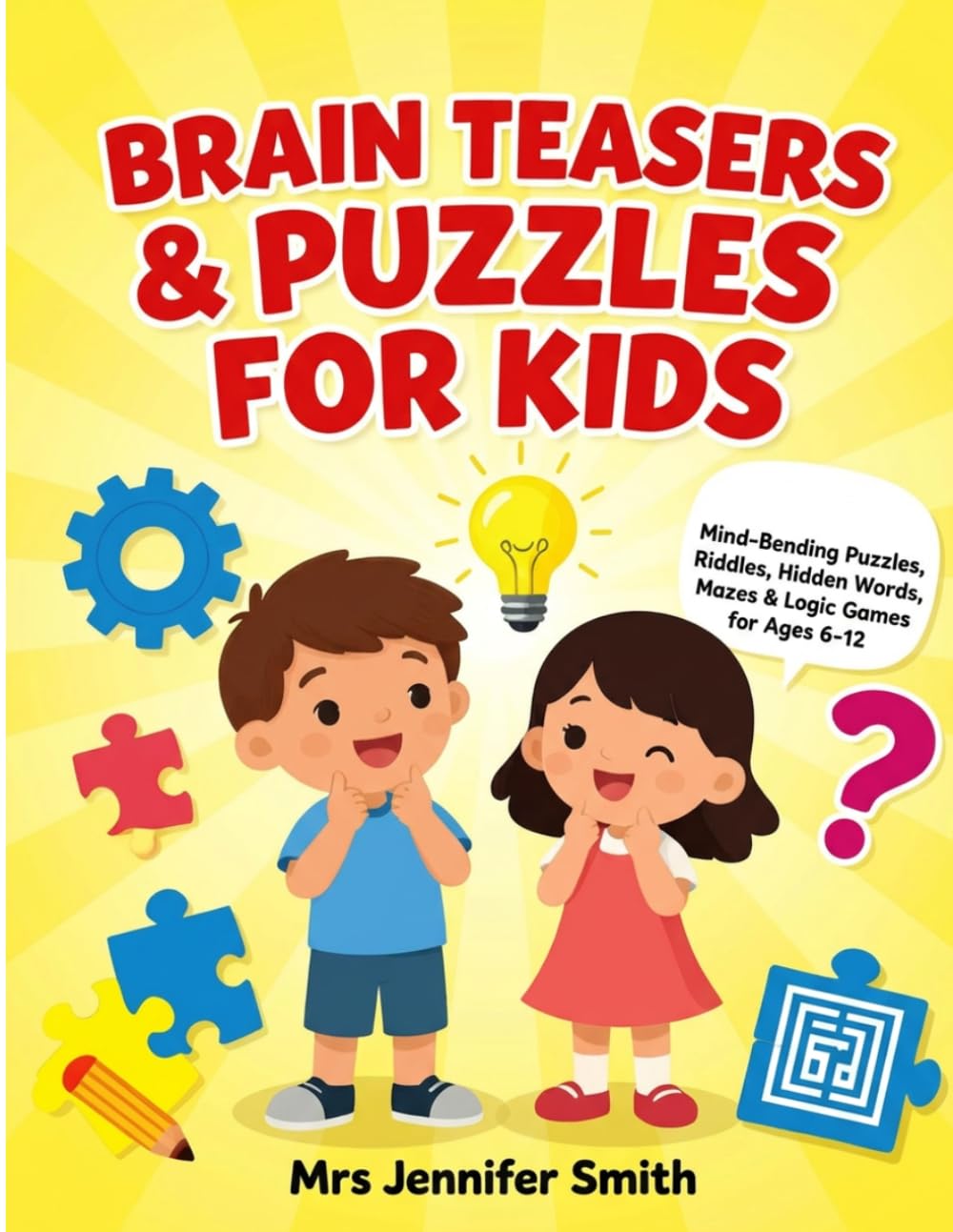 Brain Teasers & Puzzles for Kids: 21 Fun Brain Challenges for Children Ages 6–12 — Riddles, Mazes, Word Search, Logic, Maths, Codes and More!
