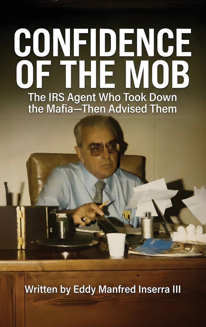 Confidence of The Mob: The IRS Agent Who Took Down the Mafia—Then Advised Them